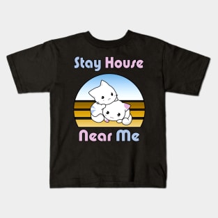 new - stay house near me Kids T-Shirt